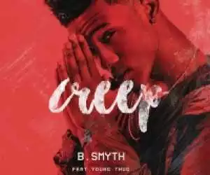 B. Smyth - Creep (CDQ) Ft. Young Thug